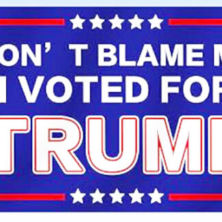TJ-88- Don't Blame Me I Voted For Trump Flags (Sold by the Dozen)